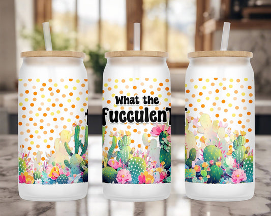 What The Fucculent Cup, 16oz Glass Can, Plants, Succulents, Plant Lady, Crazy Plant Lady, Frosted Glass Cup, Mother's Day Gift, Gifs for her